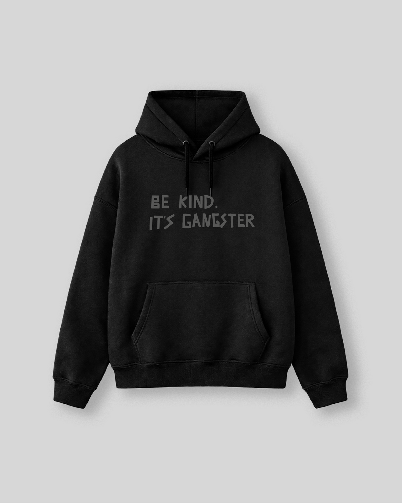 BE KIND IT'S GANGSTER HOODIE