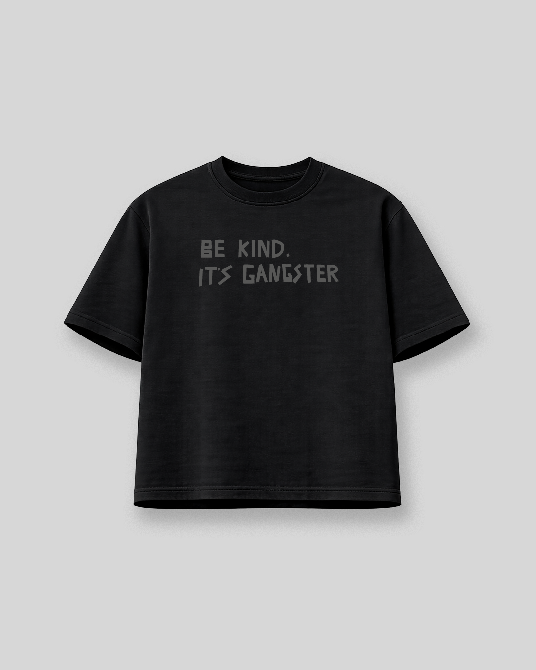 BE KIND ITS GANGSTER T-SHIRT